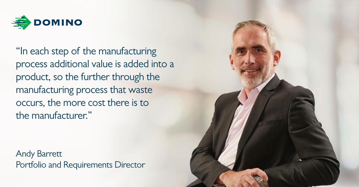 "The further through the manufacturing process that waste occurs, the more cost there is," Andy Barrett, Domino